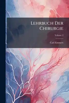 Lehrbuch Der Chirurgie: Lehrbuch Der Speciellen Chirurgie. 1: Die Chirurgischen Krankheiten Des Kopfes Und Des Halses; Volume 2