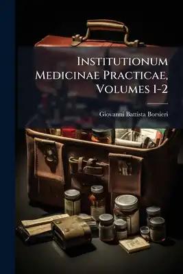 Institutionum Medicinae Practicae, Volumes 1-2