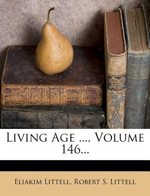 Living Age ..., Volume 146...