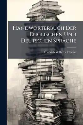 Handwörterbuch Der Englischen Und Deutschen Sprache: Deutsch-englisch