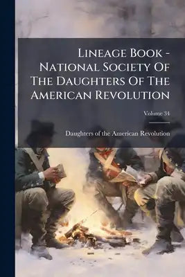 Lineage Book - National Society Of The Daughters Of The American Revolution; Volume 34