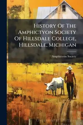 History Of The Amphictyon Society Of Hillsdale College, Hillsdale, Michigan