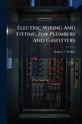 Electric Wiring And Fitting For Plumbers And Gasfitters