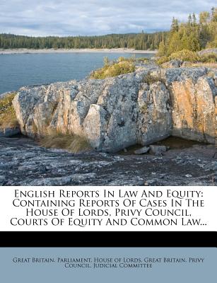 English Reports in Law and Equity: Containing Reports of Cases in the House of Lords, Privy Council, Courts of Equity and Common Law...