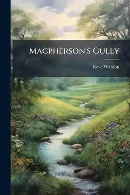 Macpherson's Gully: A Tale Of New Zealand Life