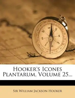 Hooker's Icones Plantarum, Volume 25...