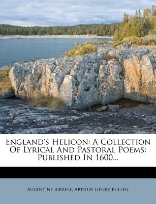 England's Helicon: A Collection of Lyrical and Pastoral Poems: Published in 1600...
