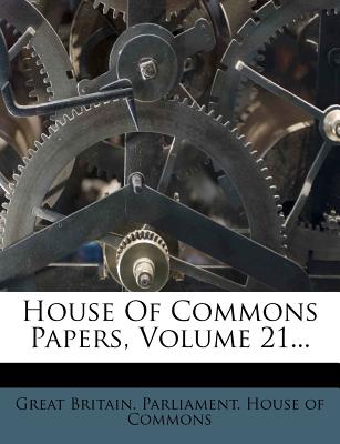 House of Commons Papers, Volume 21...