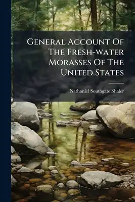 General Account Of The Fresh-water Morasses Of The United States