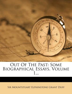 Out of the Past: Some Biographical Essays, Volume 1...