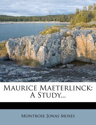 Maurice Maeterlinck: A Study...