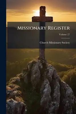 Missionary Register; Volume 27