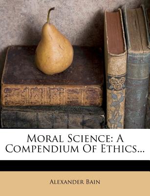 Moral Science: A Compendium of Ethics...