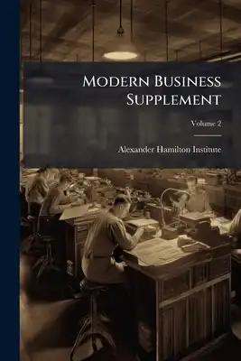 Modern Business Supplement: An Interpretation Of Current Business Problems, By The Application Of Principles Laid Down In The Modern Business Course A