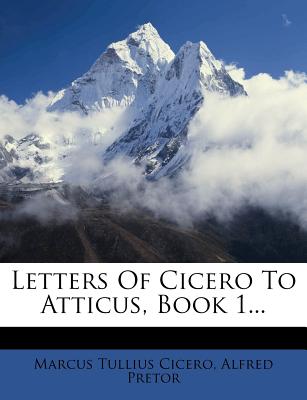 Letters of Cicero to Atticus, Book 1...