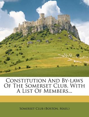 Constitution and By-Laws of the Somerset Club, with a List of Members...