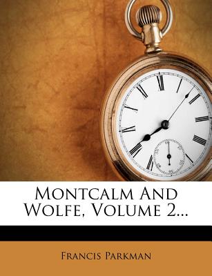 Montcalm and Wolfe, Volume 2...