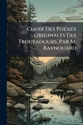 Choix Des Poésies Originales Des Troubadours, Par M. Raynouard