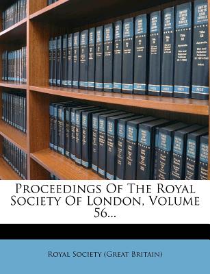 Proceedings of the Royal Society of London, Volume 56...