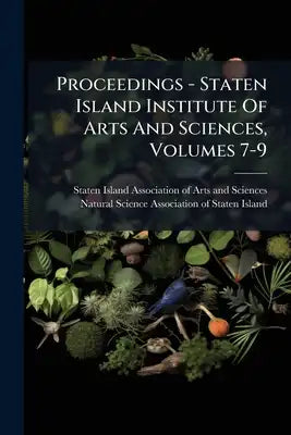 Proceedings - Staten Island Institute Of Arts And Sciences, Volumes 7-9