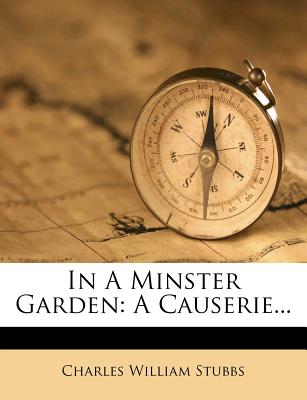 In a Minster Garden: A Causerie...