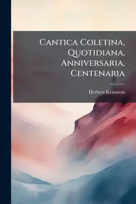 Cantica Coletina, Quotidiana, Anniversaria, Centenaria