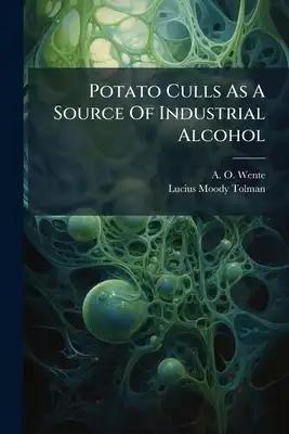 Potato Culls As A Source Of Industrial Alcohol: With A General Discussion Of The Availability Of Other Wastes