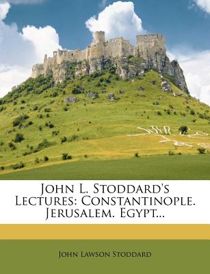 John L. Stoddard's Lectures: Constantinople. Jerusalem. Egypt...