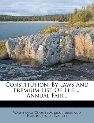 Constitution, By-Laws and Premium List of the ... Annual Fair...