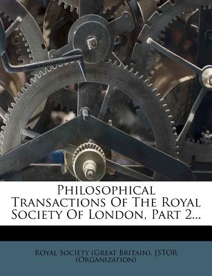Philosophical Transactions of the Royal Society of London, Part 2...