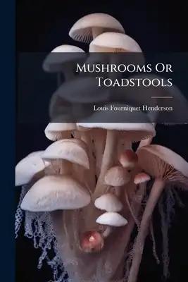 Mushrooms Or Toadstools: A Natural Food Product