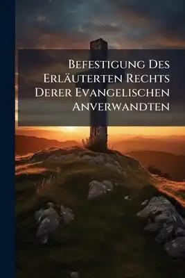 Befestigung Des Erläuterten Rechts Derer Evangelischen Anverwandten