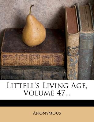 Littell's Living Age, Volume 47...