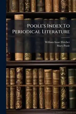 Poole's Index To Periodical Literature: The First Supplement To The Abridged Edition, Covering The Contents Of Thirty-seven Important Periodicals For