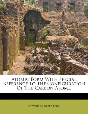 Atomic Form with Special Reference to the Configuration of the Carbon Atom...