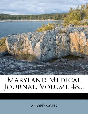 Maryland Medical Journal, Volume 48...