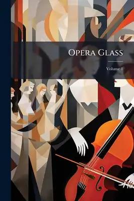 Opera Glass; Volume 1