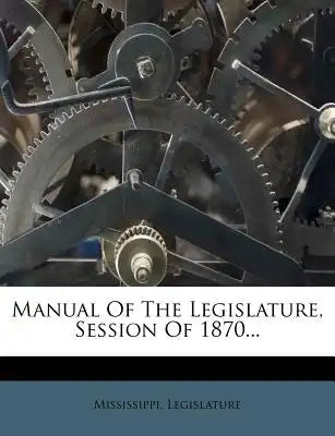 Manual of the Legislature, Session of 1870...