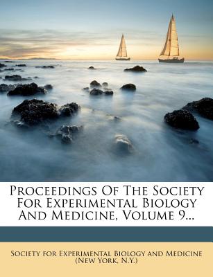 Proceedings of the Society for Experimental Biology and Medicine, Volume 9...