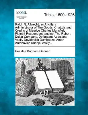 Ralph G. Albrecht, as Ancillary Administrator of The Goods, Chattels and Credits of Maurice Charles Mansfield, Plaintiff-Respondent, against The Rober