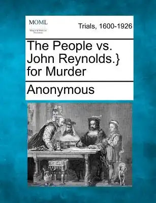 The People vs. John Reynolds.} for Murder