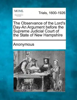The Observance of the Lord's Day-An Argument Before the Supreme Judicial Court of the State of New Hampshire