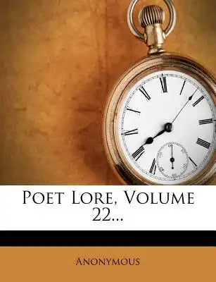Poet Lore, Volume 22...