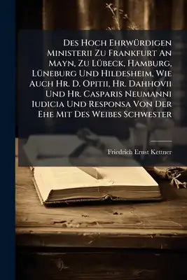 Des Hoch Ehrwürdigen Ministerii Zu Frankfurt An Mayn, Zu Lübeck, Hamburg, Lüneburg Und Hildesheim, Wie Auch Hr. D. Opitii, Hr. Dahhovii Und Hr. Caspar