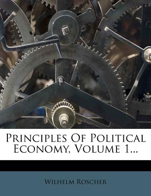 Principles of Political Economy, Volume 1...