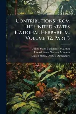 Contributions From The United States National Herbarium, Volume 32, Part 3