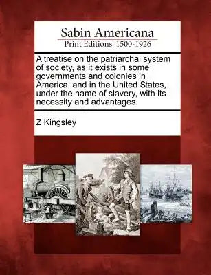 A Treatise on the Patriarchal System of Society, as It Exists in Some Governments and Colonies in America, and in the United States, Under the Name of