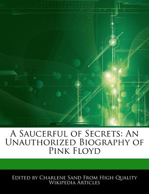 A Saucerful of Secrets: An Unauthorized Biography of Pink Floyd