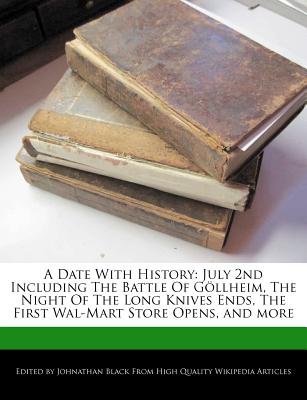 A Date with History: July 2nd Including the Battle of Göllheim, the Night of the Long Knives Ends, the First Wal-Mart Store Opens, and More