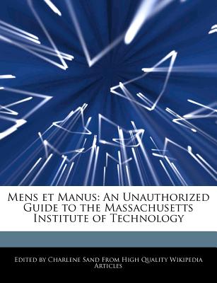 Mens Et Manus: An Unauthorized Guide to the Massachusetts Institute of Technology